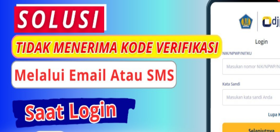4 Solusi Tidak Menerima Kode Verifikasi SMS atau Email Saat Login DJP Online