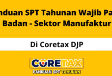 Cara Lapor SPT Tahunan Badan Manufaktur di Coretax dan Dokumen Yang Harus Disiapkan!