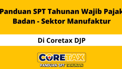Cara Lapor SPT Tahunan Badan Manufaktur di Coretax dan Dokumen Yang Harus Disiapkan!
