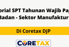 Cara Lapor SPT Tahunan Badan Manufaktur di CoreTax Paling Simple!